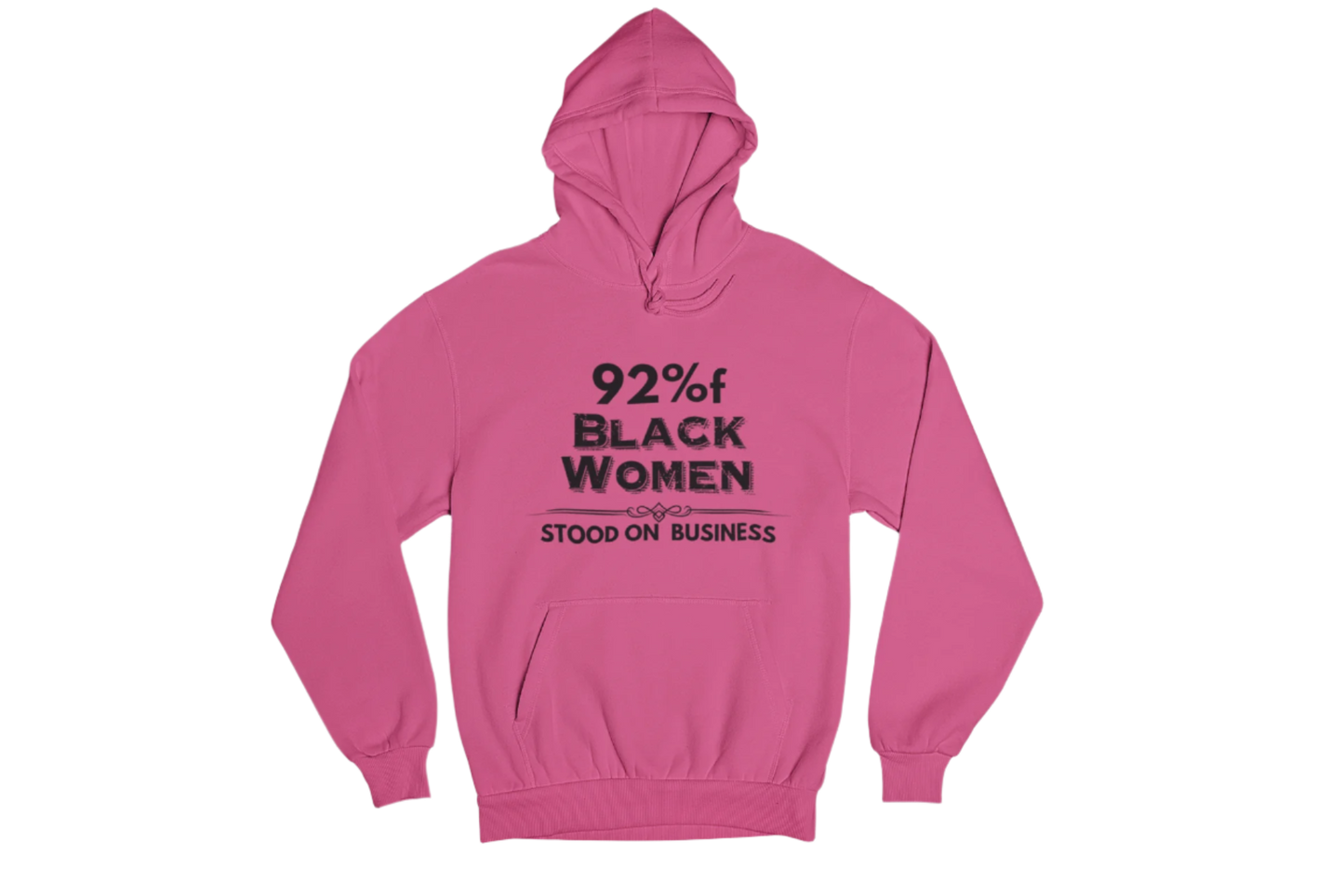 "92% OF BLACK WOMEN STOOD ON BUSINESS" CUSTOM SIGNATURE HOODIE (BLK PRINT)
