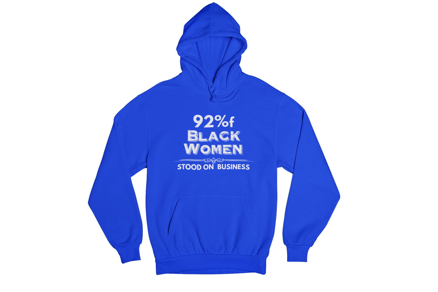 "92% OF BLACK WOMEN STOOD ON BUSINESS" CUSTOM SIGNATURE DESIGN (WHT PRINT)