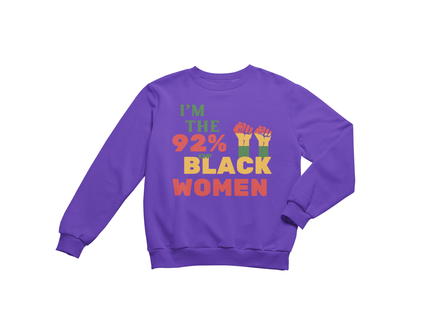 "I'M THE 92% OF BLACK WOMEN" CUSTOM SIGNATURE SWEATSHIRT (3 COLOR PRINT)