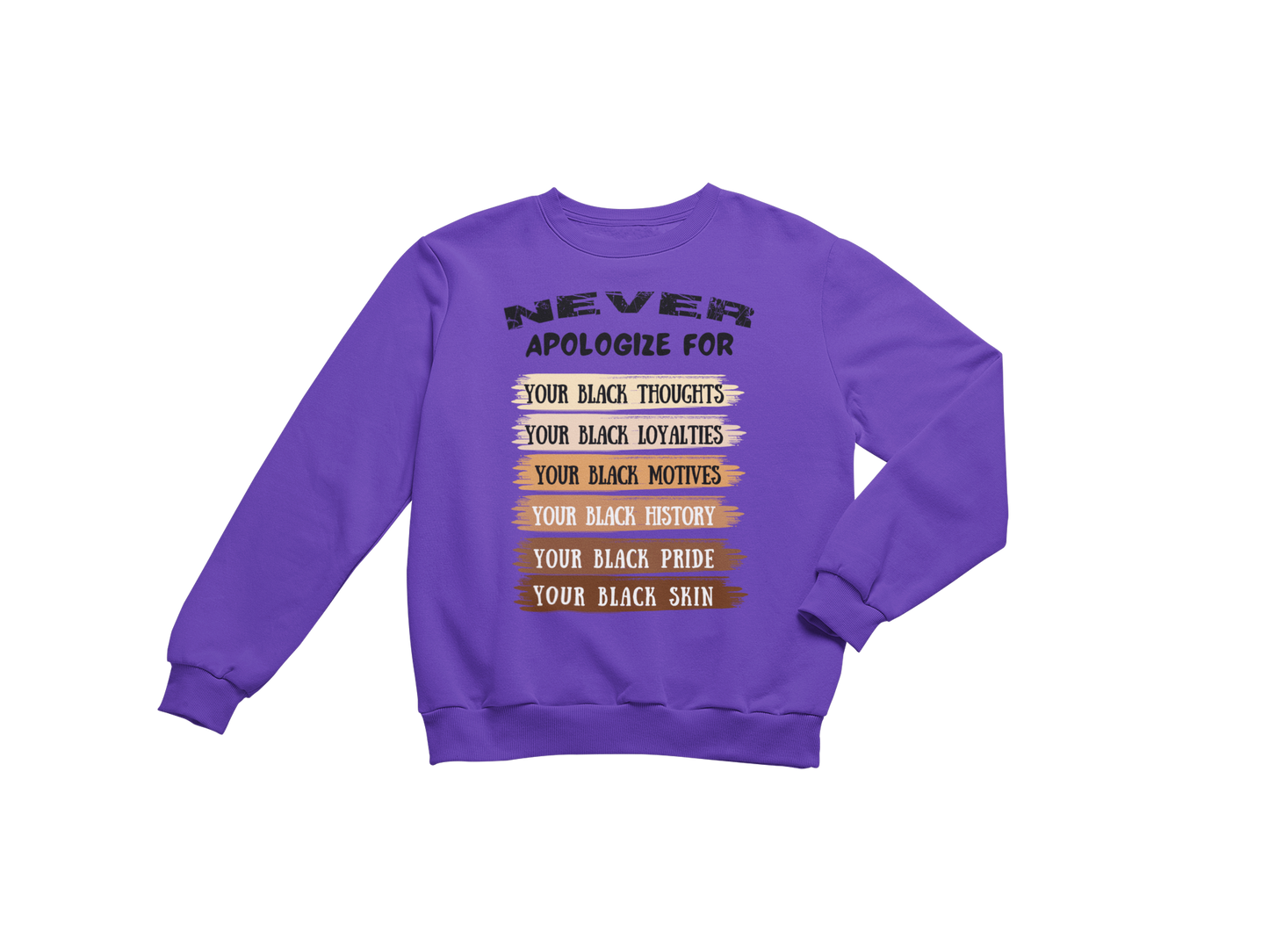 "NEVER APOLOGIZE FOR -" SIGNATURE CUSTOM SWEATSHIRT