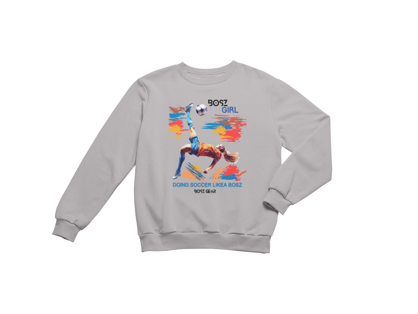 "BOSZ GIRL - DOING SOCCER LIKEA BOSZ" (FEMALE 1) BOSZ GEAR SWEATSHIRT