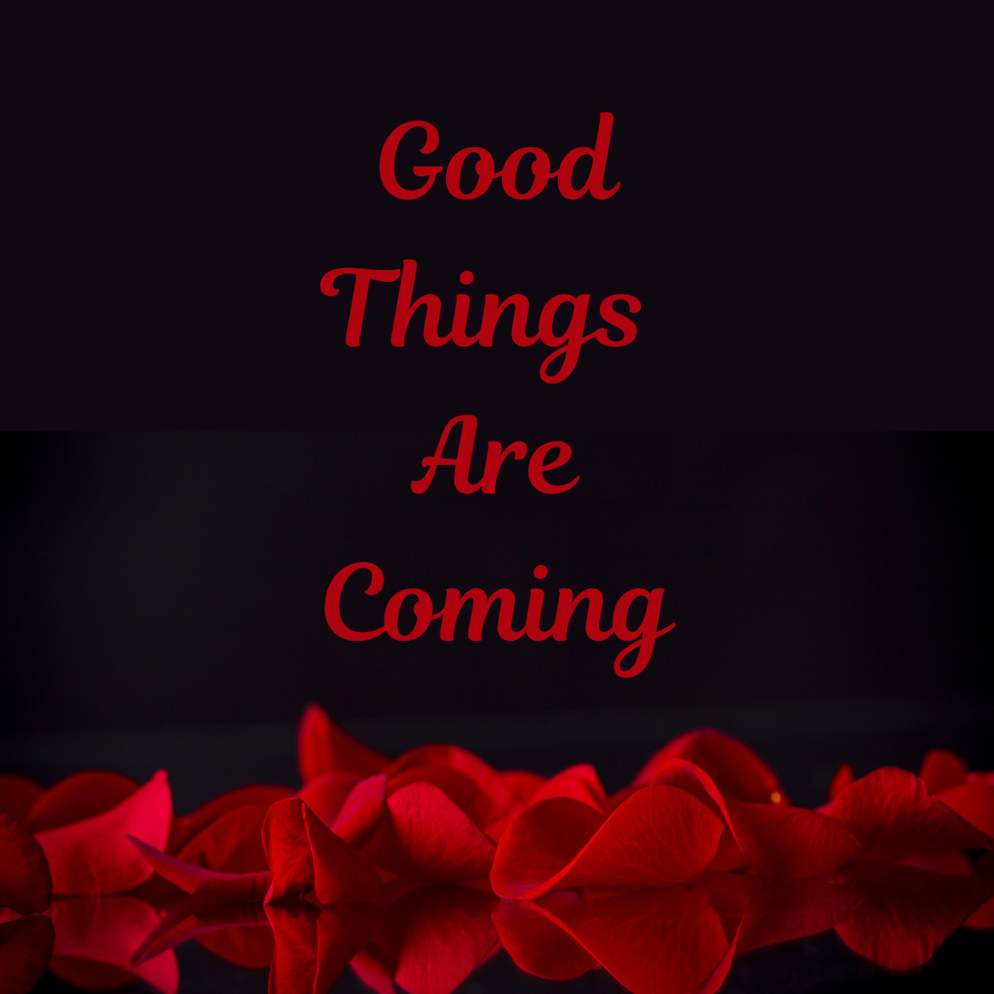 GOOD THINGS ARE COMING