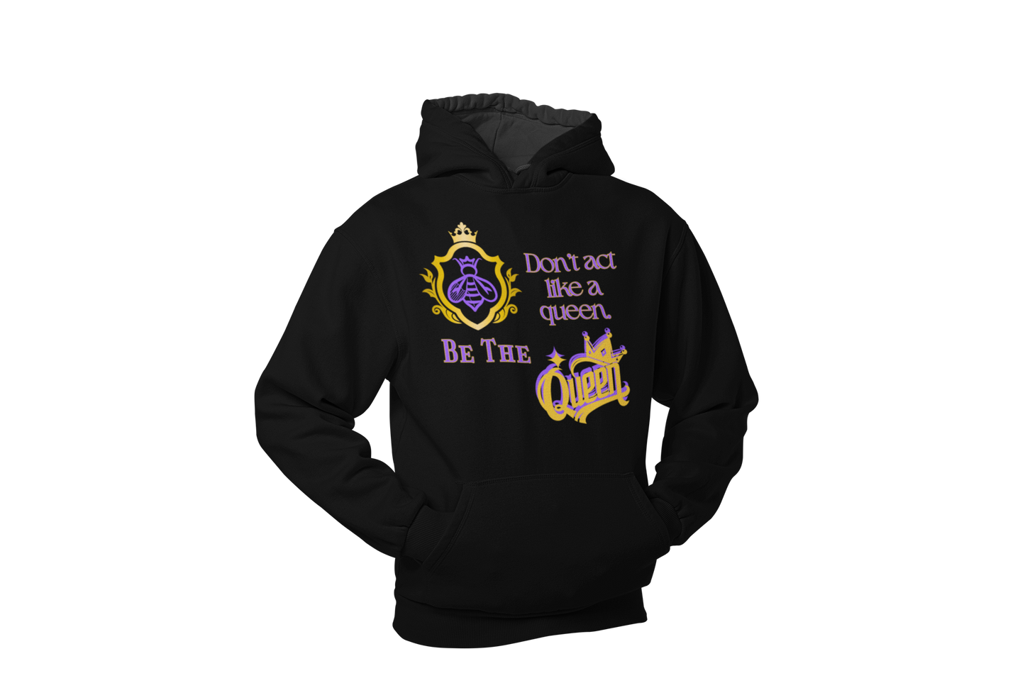 "DON'T ACT LIKE A QUEEN, BE THE QUEEN" (1) CUSTOM DESIGN GRAPHIC