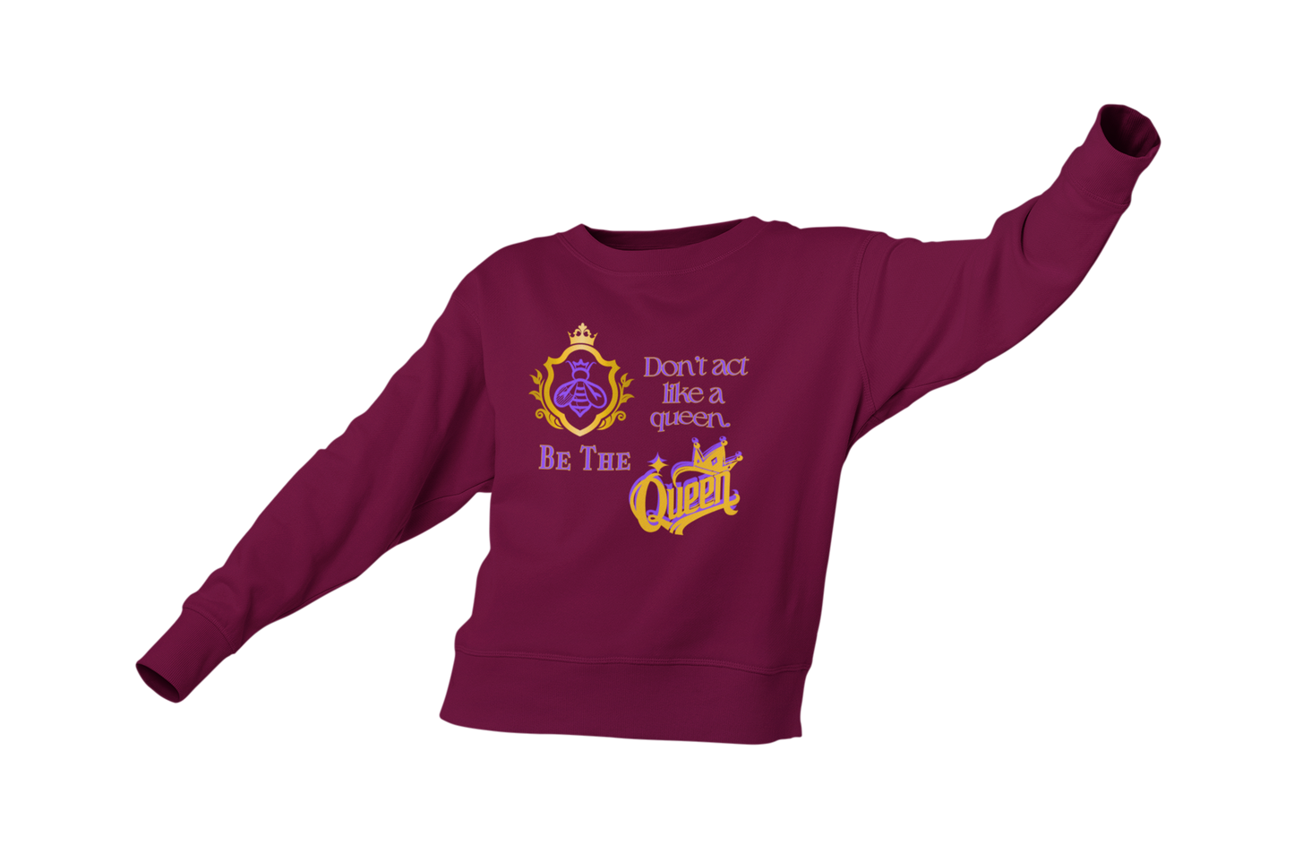 "DON'T ACT LIKE A QUEEN, BE THE QUEEN" (1) CUSTOM DESIGN GRAPHIC