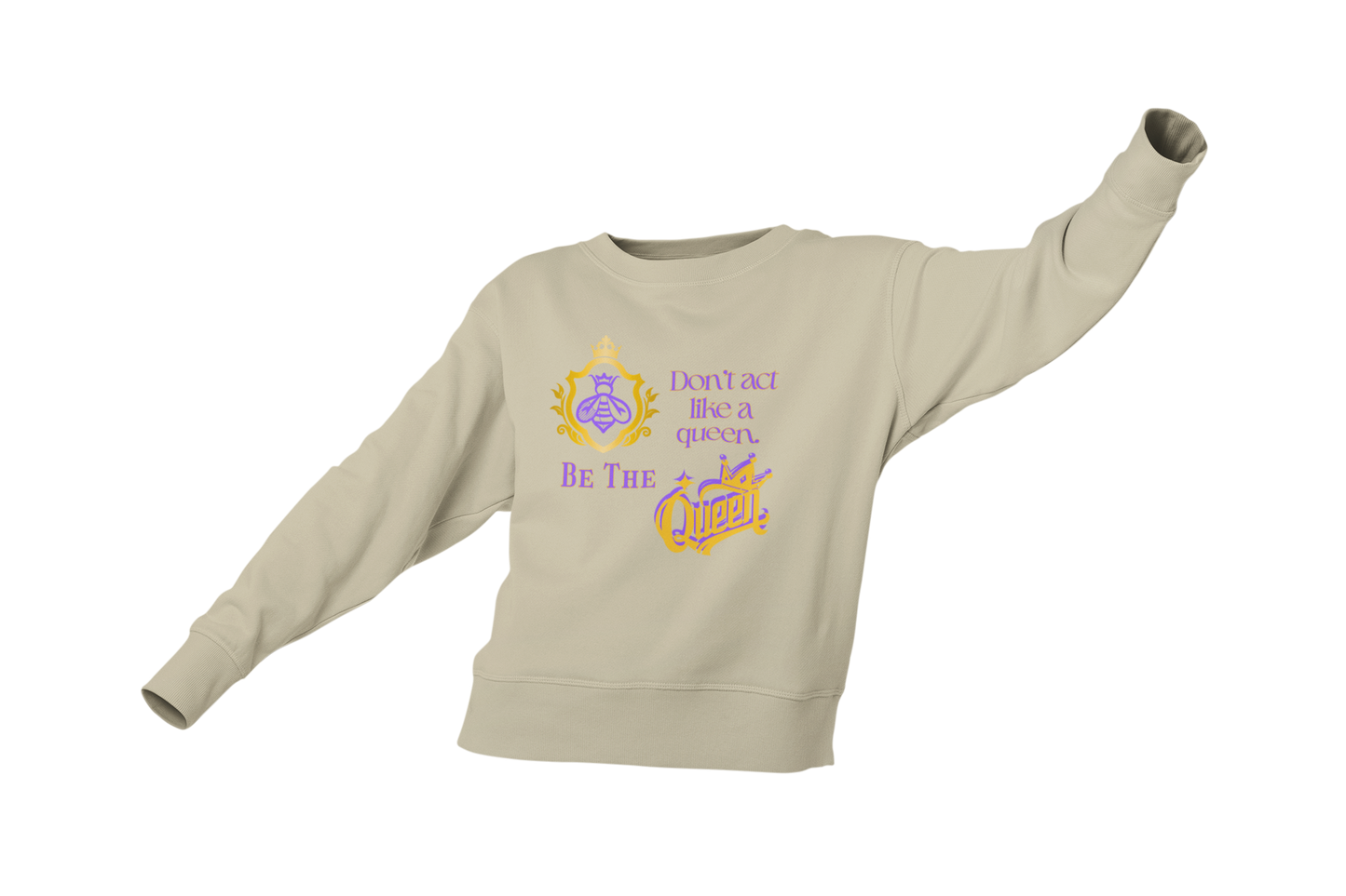 "DON'T ACT LIKE A QUEEN, BE THE QUEEN" (1) CUSTOM DESIGN GRAPHIC