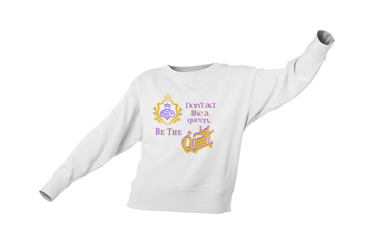 "DON'T ACT LIKE A QUEEN, BE THE QUEEN" (1) CUSTOM DESIGN GRAPHIC