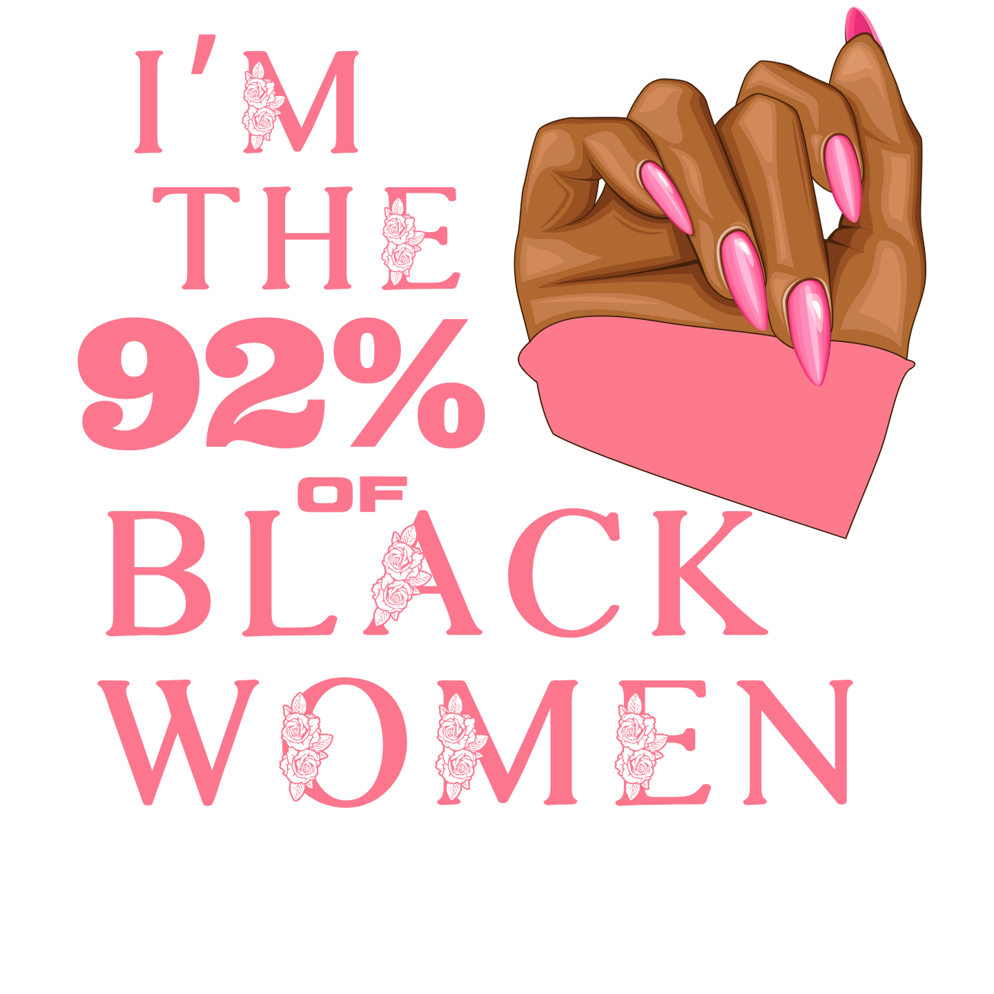 "I'M THE 92% OF BLACK WOMEN" CUSTOM SIGNATURE SWEATSHIRT (PINK ROSE PRINT)