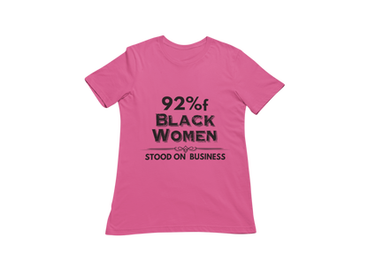"92% OF BLACK WOMEN STOOD ON BUSINESS" CUSTOM SIGNATURE T-SHIRT
