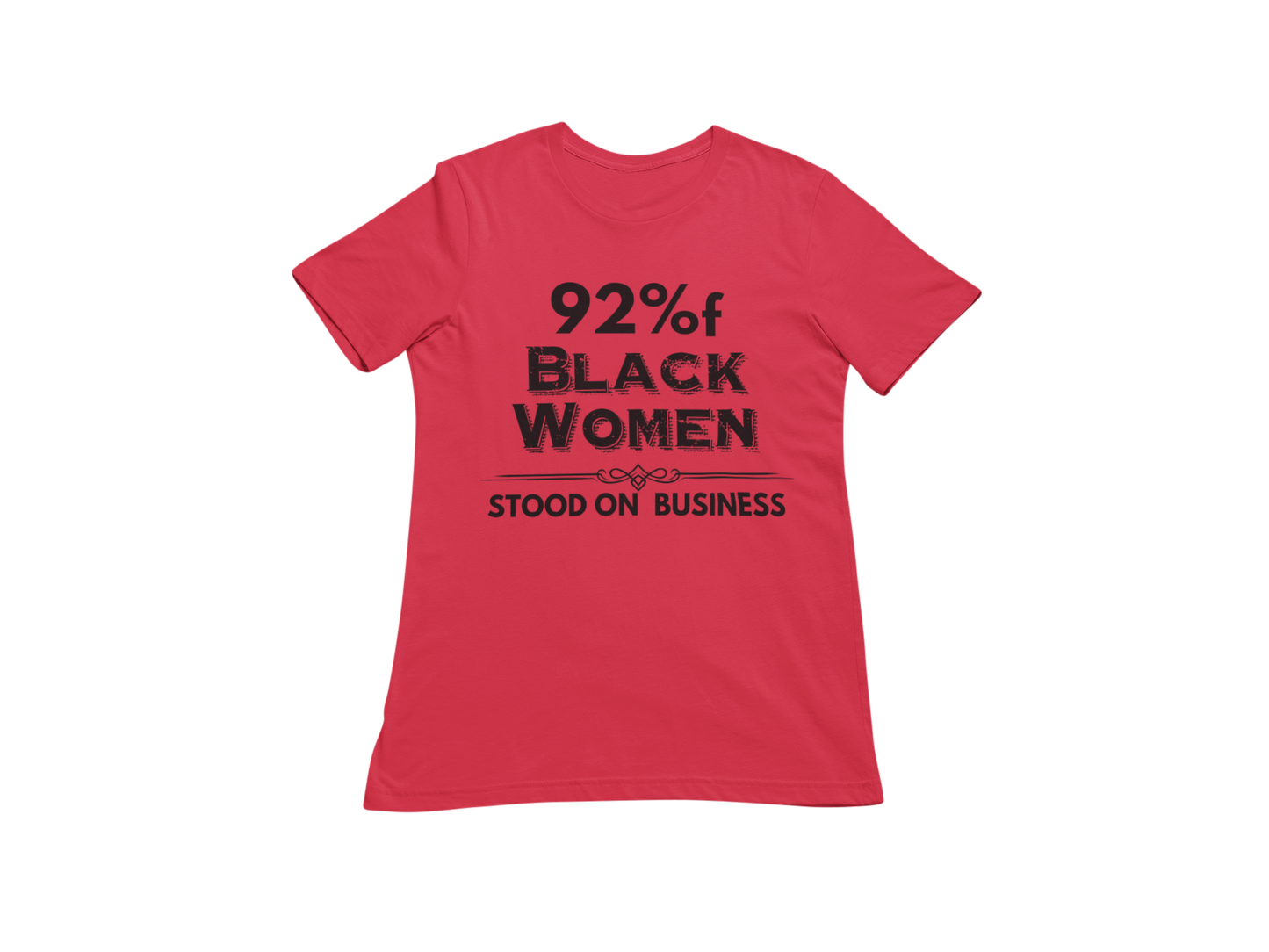 "92% OF BLACK WOMEN STOOD ON BUSINESS" CUSTOM SIGNATURE T-SHIRT