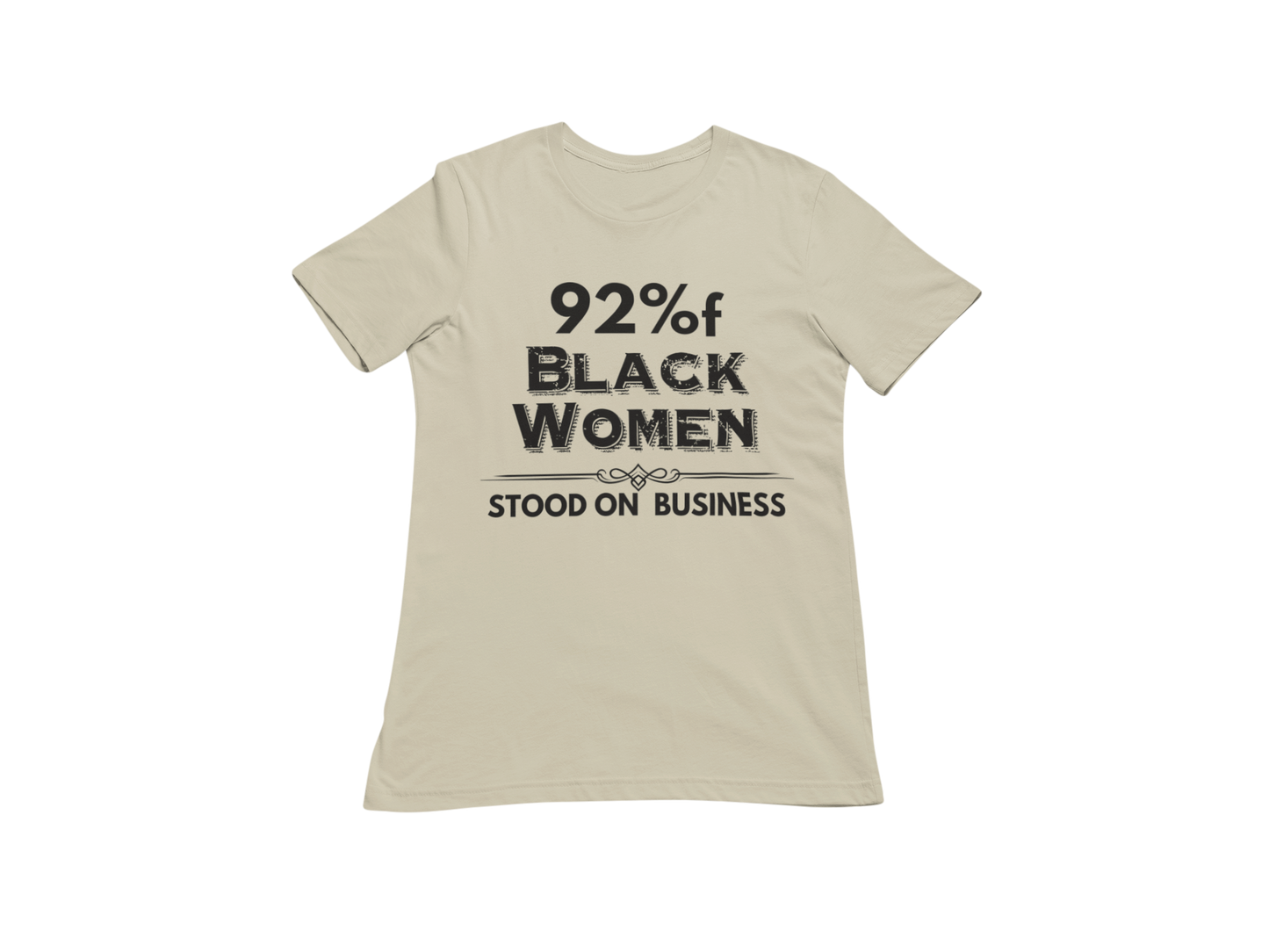 "92% OF BLACK WOMEN STOOD ON BUSINESS" CUSTOM SIGNATURE T-SHIRT