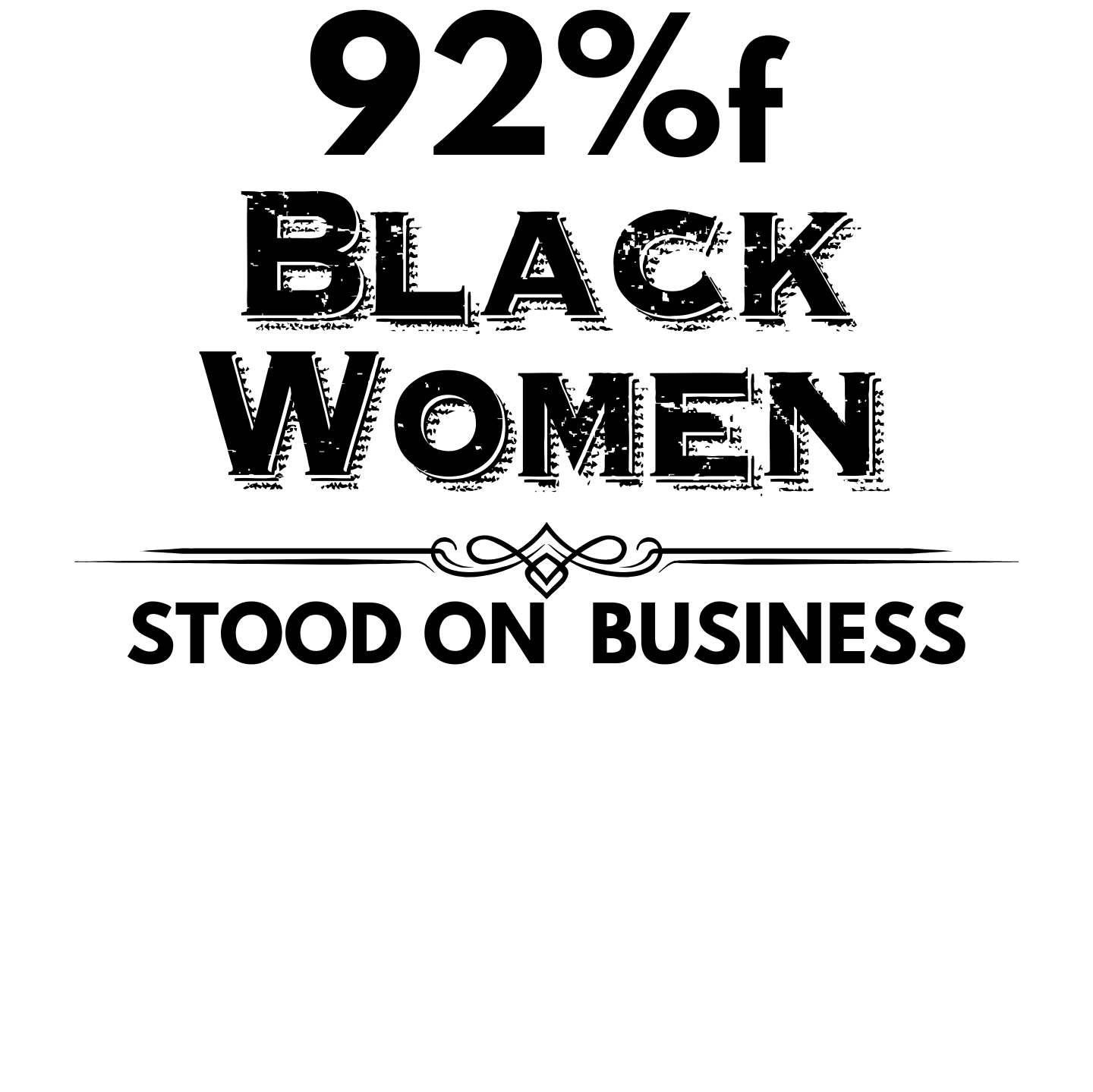 "92% OF BLACK WOMEN STOOD ON BUSINESS" CUSTOM SIGNATURE T-SHIRT
