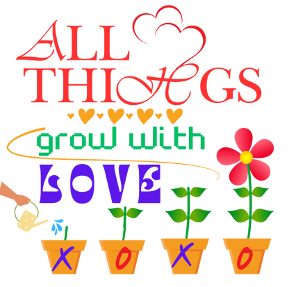 "ALL THING GROW WITH LOVE" CUSTOM GRAPHIC DESIGN