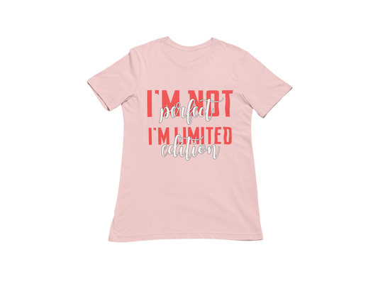 "I'M NOT PERFECT I'M LIMITED EDITION" SIGNATURE CUSTOM T-SHIRT