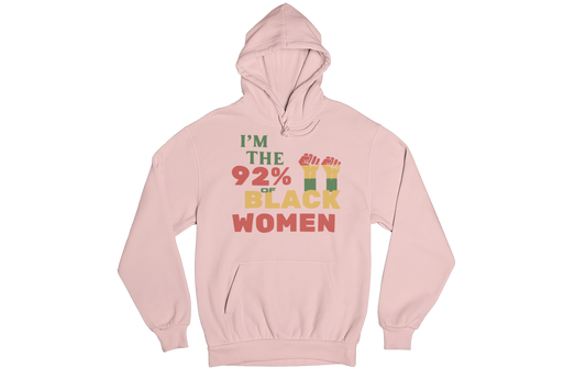 "I'M THE 92% OF BLACK WOMEN" CUSTOM SIGNATURE HOODIE (3 COLOR PRINT)