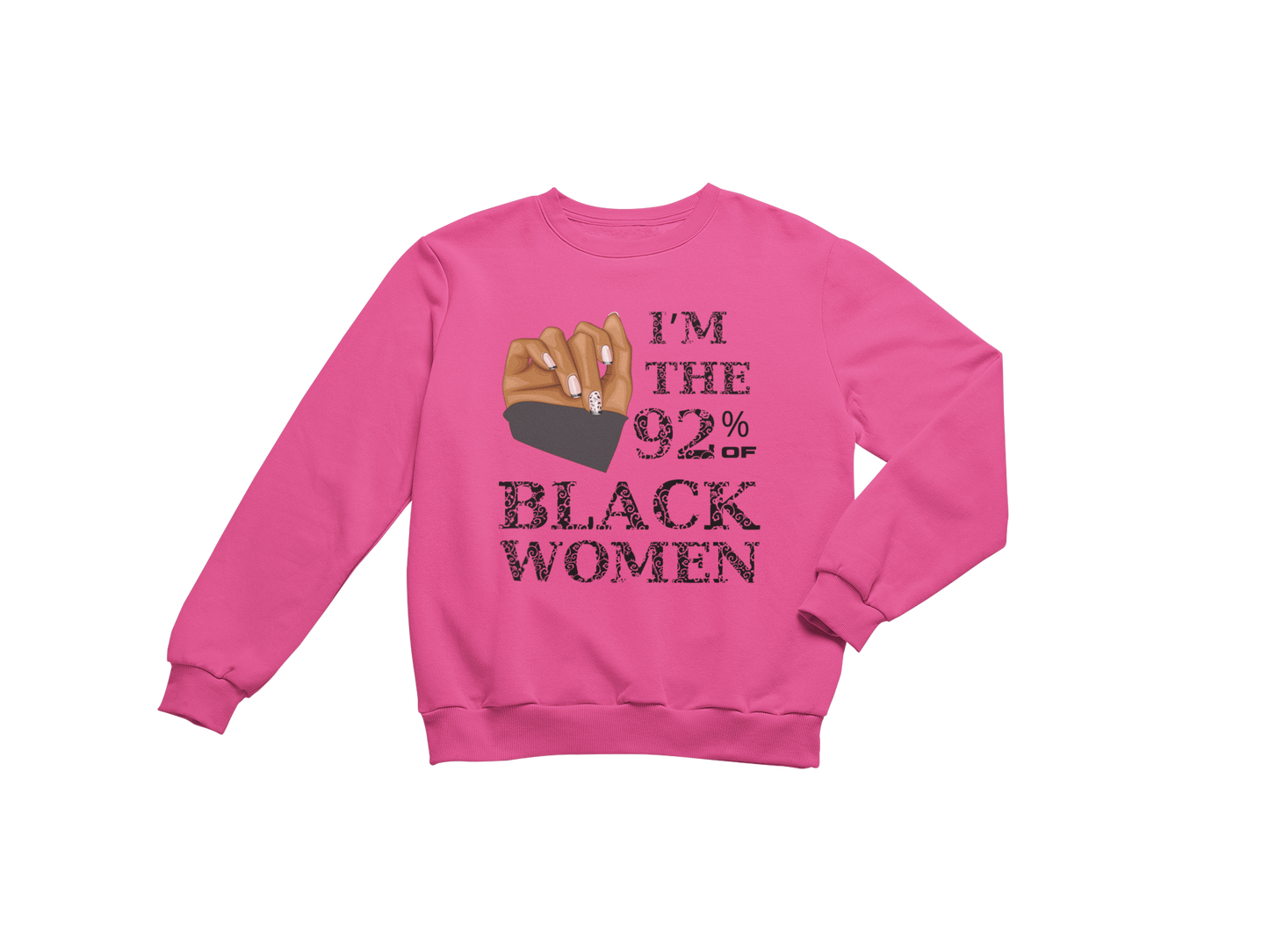 "I'M THE 92% OF BLACK WOMEN" CUSTOM SIGNATURE SWEATSHIRT (BLACK PRINT)