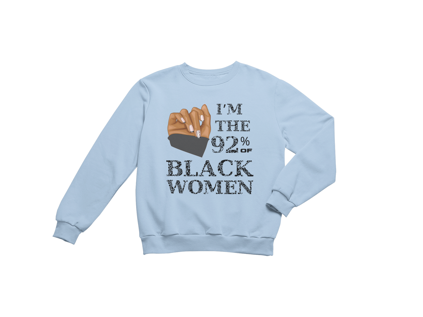 "I'M THE 92% OF BLACK WOMEN" CUSTOM SIGNATURE SWEATSHIRT (BLACK PRINT)