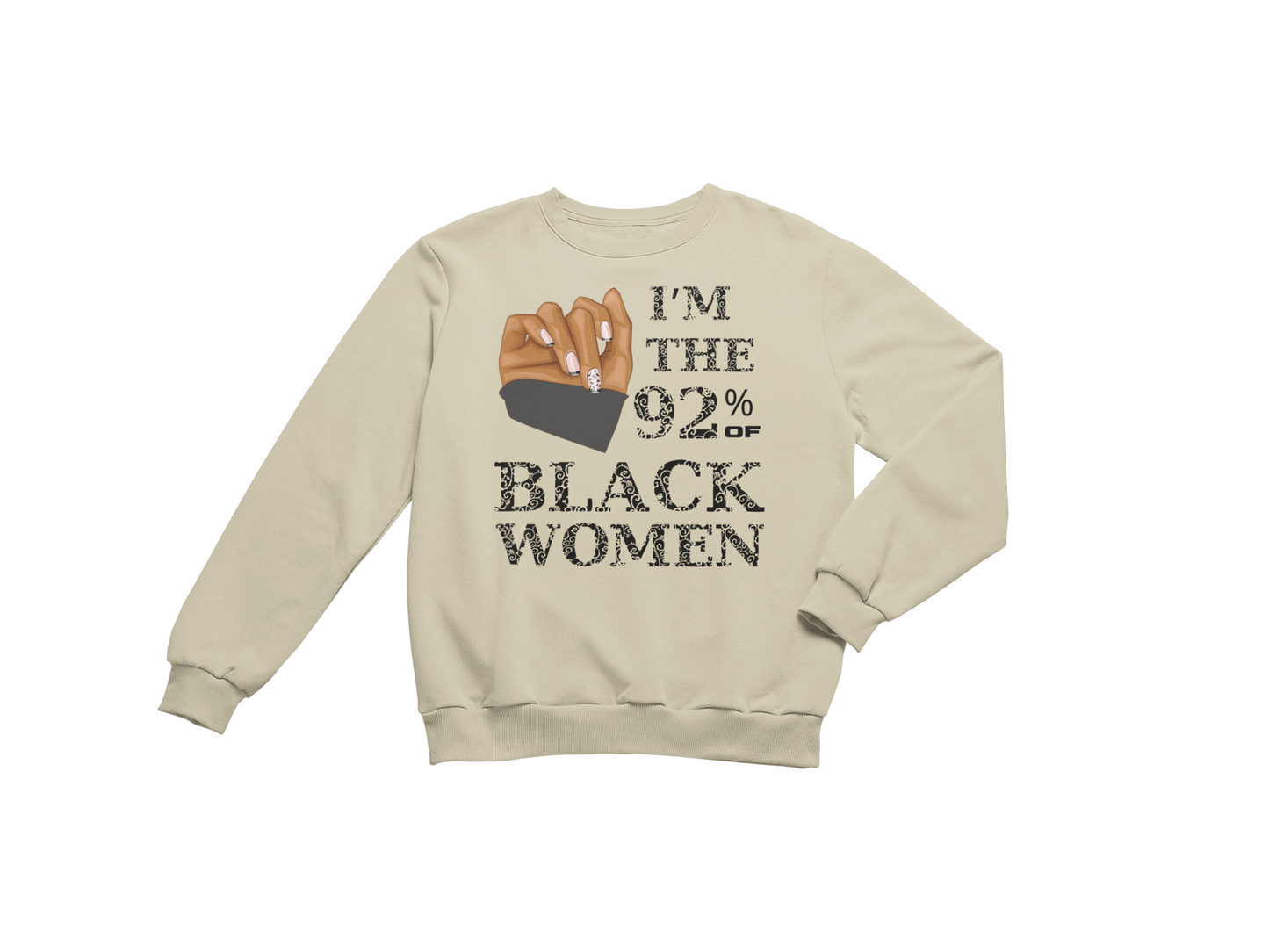 "I'M THE 92% OF BLACK WOMEN" CUSTOM SIGNATURE SWEATSHIRT (BLACK PRINT)