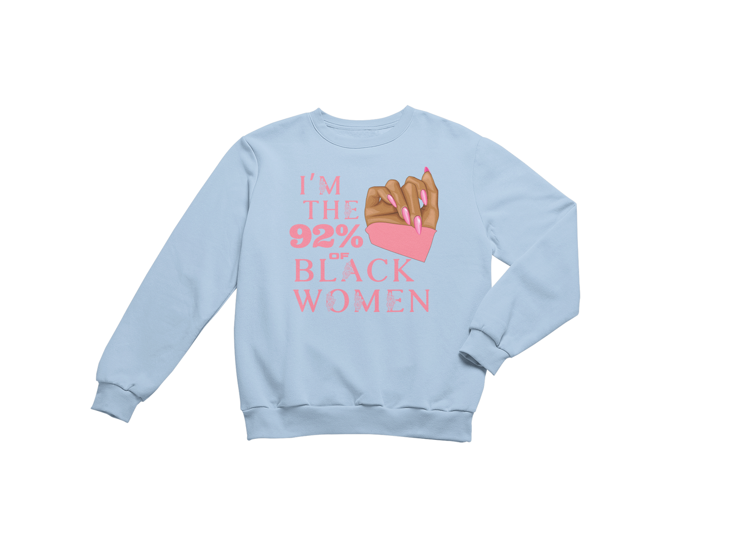 "I'M THE 92% OF BLACK WOMEN" CUSTOM SIGNATURE SWEATSHIRT (PINK ROSE PRINT)