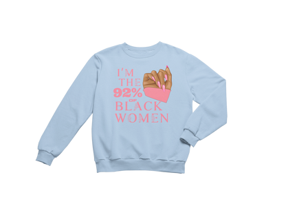 "I'M THE 92% OF BLACK WOMEN" CUSTOM SIGNATURE SWEATSHIRT (PINK ROSE PRINT)
