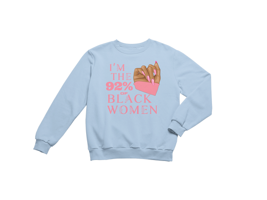 "I'M THE 92% OF BLACK WOMEN" CUSTOM SIGNATURE SWEATSHIRT (PINK ROSE PRINT)