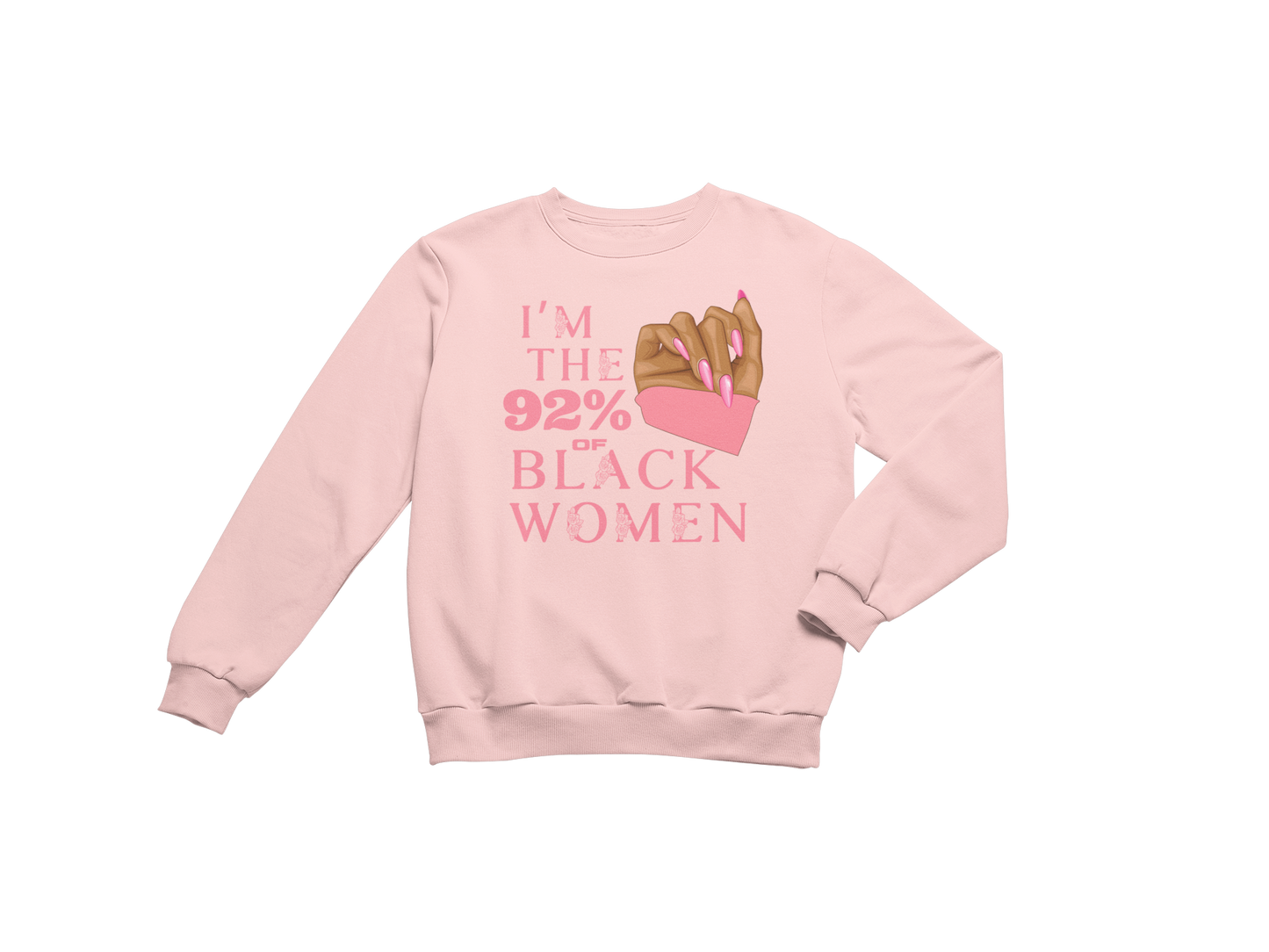 "I'M THE 92% OF BLACK WOMEN" CUSTOM SIGNATURE SWEATSHIRT (PINK ROSE PRINT)