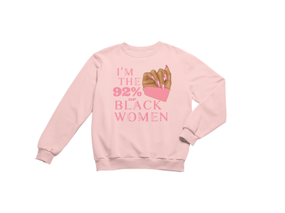 "I'M THE 92% OF BLACK WOMEN" CUSTOM SIGNATURE SWEATSHIRT (PINK ROSE PRINT)