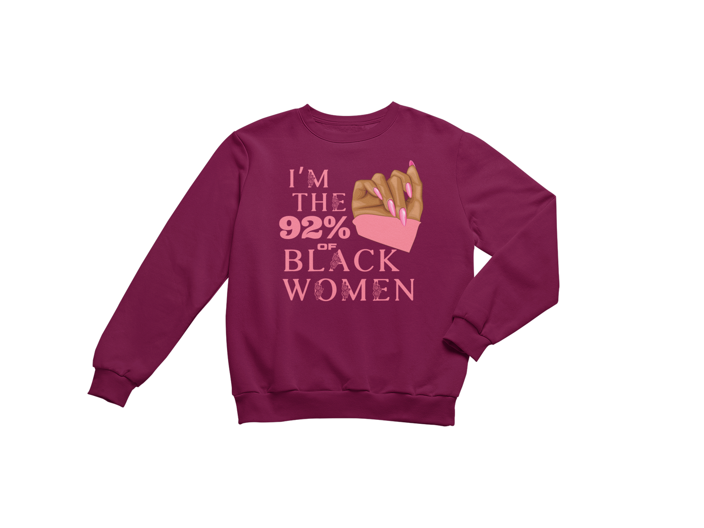 "I'M THE 92% OF BLACK WOMEN" CUSTOM SIGNATURE SWEATSHIRT (PINK ROSE PRINT)