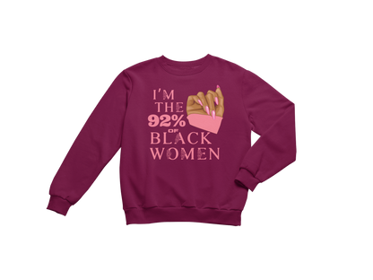 "I'M THE 92% OF BLACK WOMEN" CUSTOM SIGNATURE SWEATSHIRT (PINK ROSE PRINT)