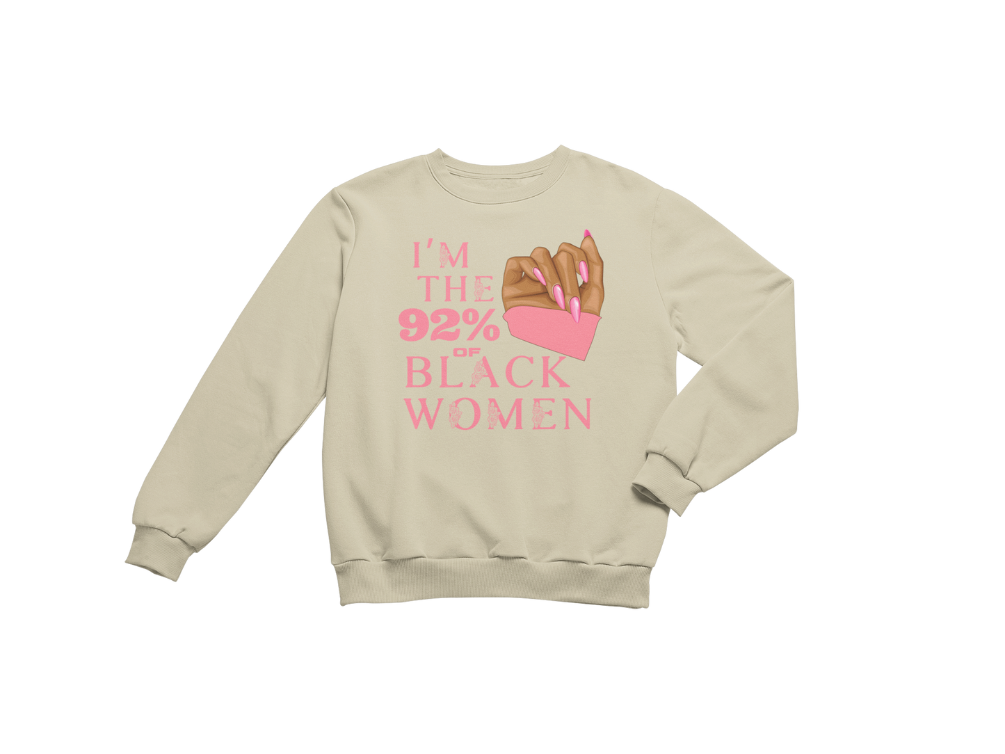 "I'M THE 92% OF BLACK WOMEN" CUSTOM SIGNATURE SWEATSHIRT (PINK ROSE PRINT)