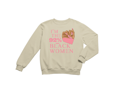 "I'M THE 92% OF BLACK WOMEN" CUSTOM SIGNATURE SWEATSHIRT (PINK ROSE PRINT)