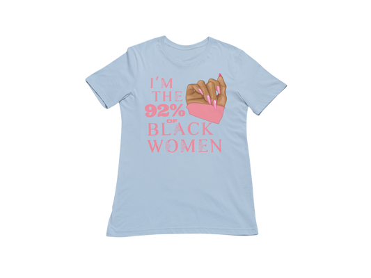"I'M THE 92% OF BLACK WOMEN" CUSTOM SIGNATURE T-SHIRT (PINK ROSE PRINT)