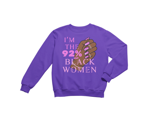 "I'M THE 92% OF BLACK WOMEN" CUSTOM SIGNATURE SWEATSHIRT (FUCHSIA DESIGN)