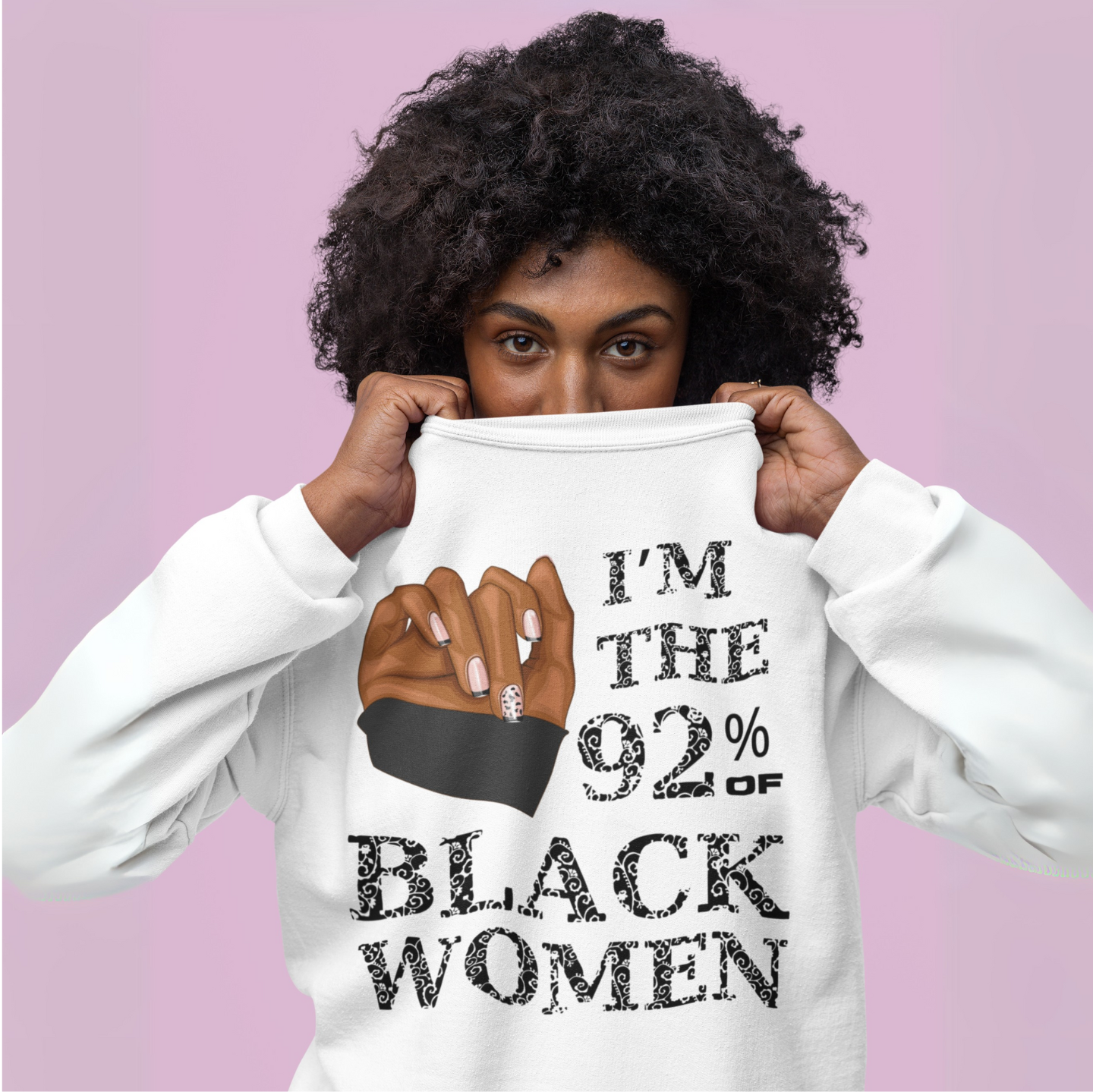 "I'M THE 92% OF BLACK WOMEN" CUSTOM SIGNATURE SWEATSHIRT (BLACK PRINT)
