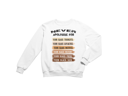 "NEVER APOLOGIZE FOR -" SIGNATURE CUSTOM SWEATSHIRT