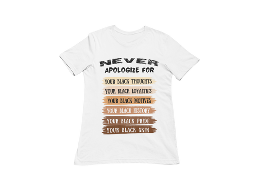 "NEVER APOLOGIZE FOR -" SIGNATURE CUSTOM T-SHIRT