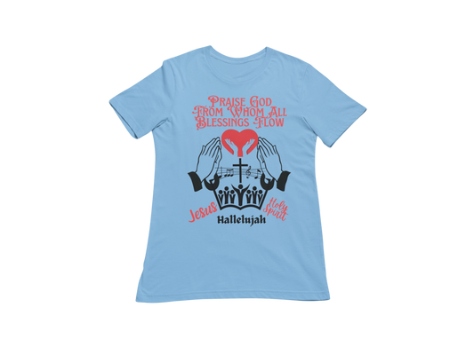 "PRAISE GOD FROM WHOM ALL BLESSING FLOW" CUSTOM DESIGN T-SHIRT