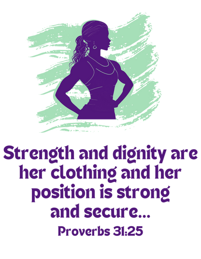 "STRENGTH & DIGNITY" PROVERBS 31:25 CUSTOM GRAPHIC DESIGN