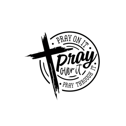 "PRAY ON IT, PRAY THROUGH IT, PRAY OVER IT" GRAPHIC PRINT (BLACK PRINT)
