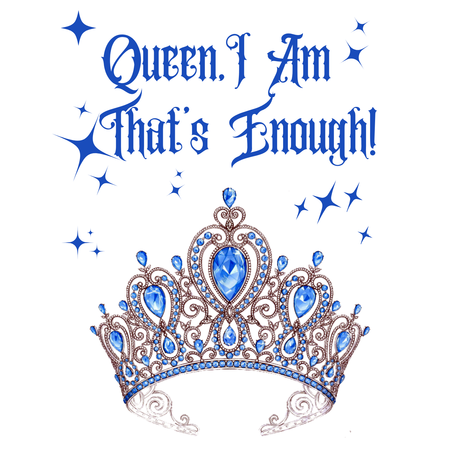 "QUEEN , I AM THAT'S ENOUGH" SIGNATURE CUSTOM DESIGN