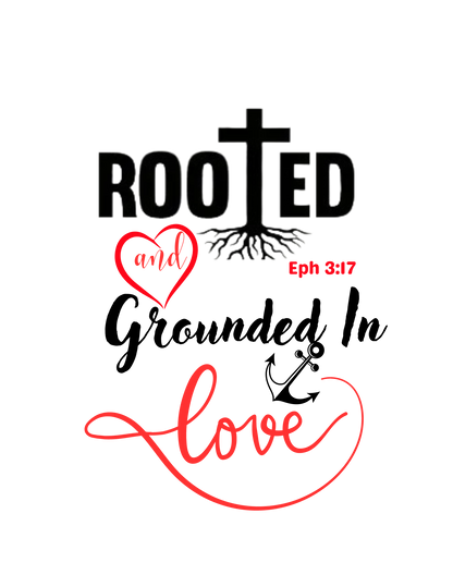 "ROOTED N GROUNDED IN LOVE" CUSTOM GRAPHIC DESIGN