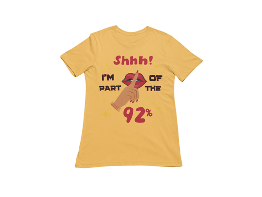 "SHHH! PART OF THE 92% " CUSTOM SIGNATURE T-SHIRT