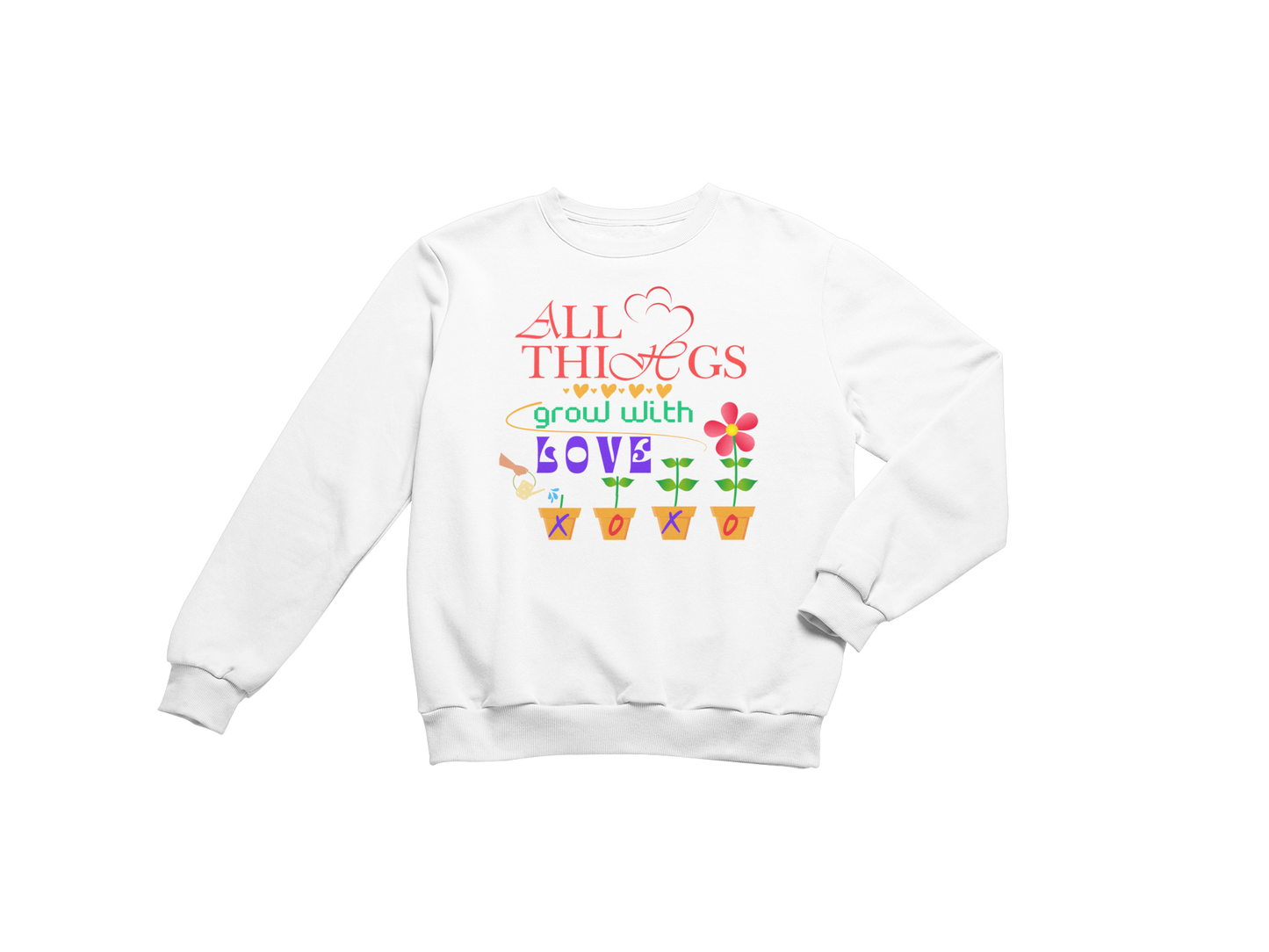 "ALL THINGS GROW WITH LOVE " CUSTOM DESIGN SWEATSHIRT