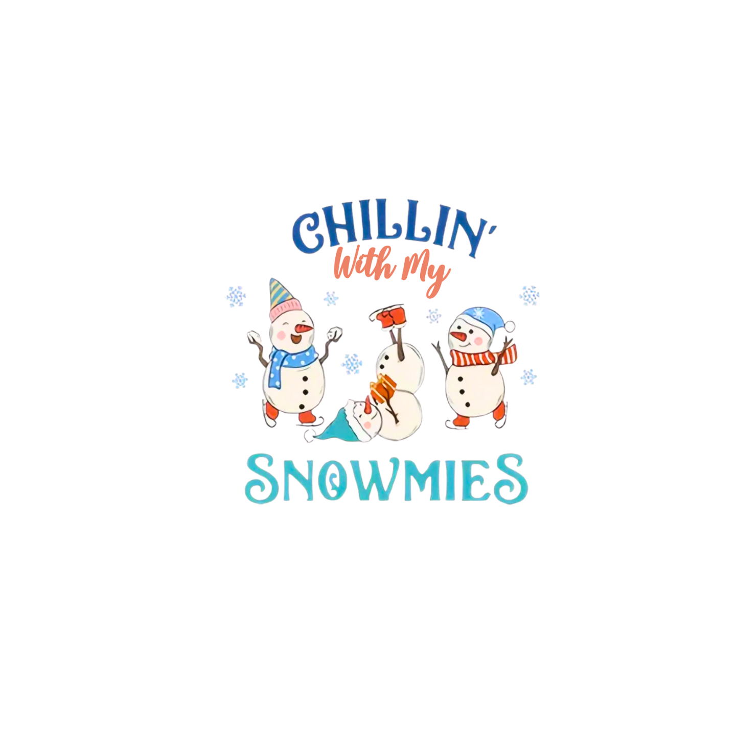 "CHILLIN WITH MY SNOWMIES" SIGNATURE HOLIDAY DESIGN