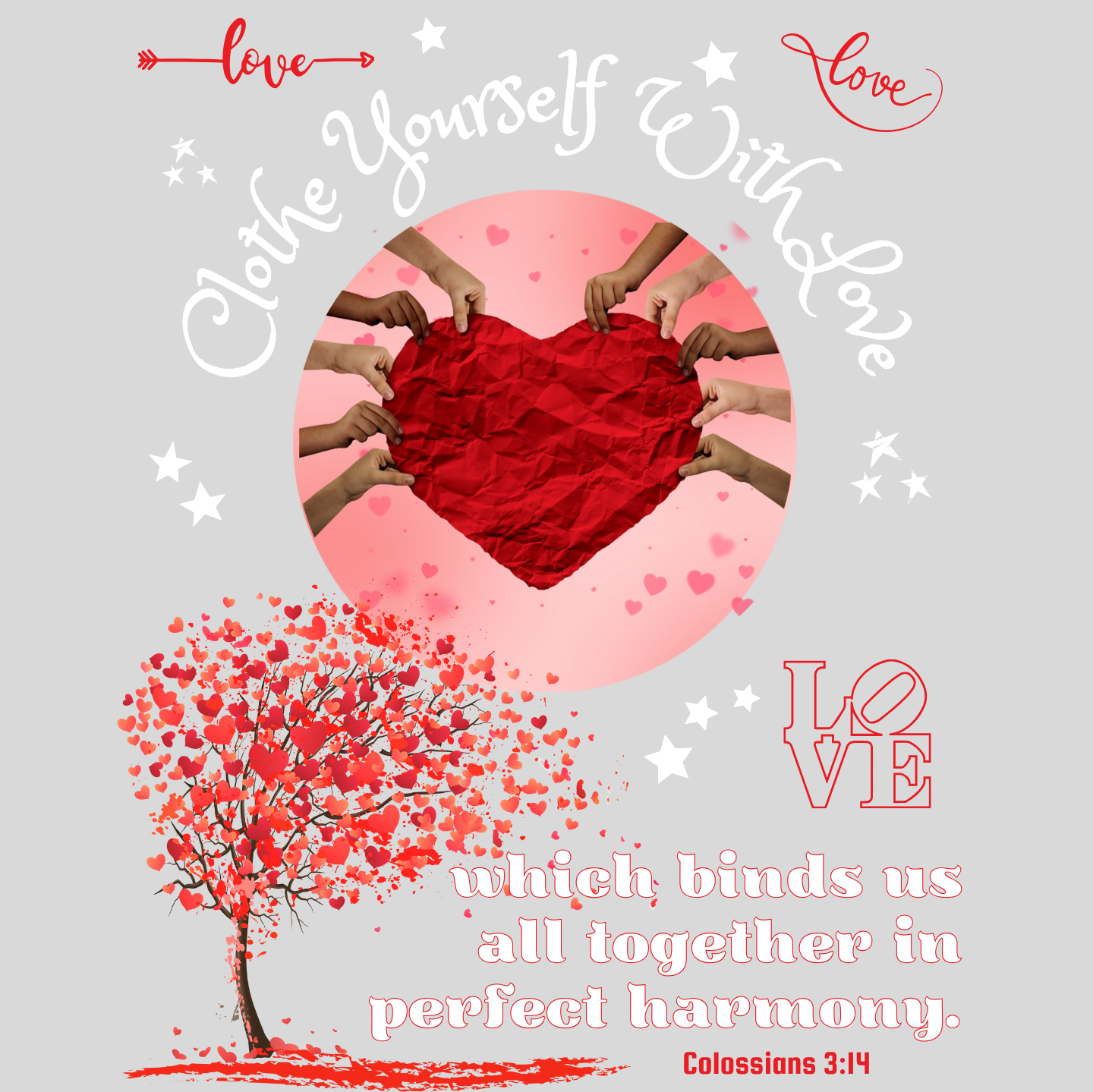 "CLOTHE YOURSELF IF WITH LOVE - COLOSSIANS 3:14" SIGNATURE CUSTOM DESIGN