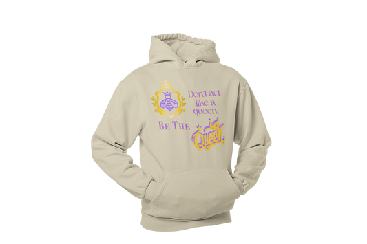 "DON'T ACT LIKE A QUEEN, BE THE QUEEN" (1) CUSTOM GRAPHIC HOODIE