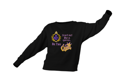 "DON'T ACT LIKE A QUEEN, BE THE QUEEN" (1) CUSTOM DESIGN GRAPHIC