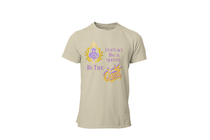 "DON'T ACT LIKE A QUEEN, BE THE QUEEN" (1) CUSTOM DESIGN GRAPHIC