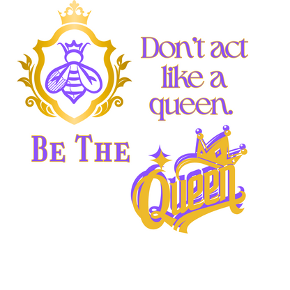 "DON'T ACT LIKE A QUEEN, BE THE QUEEN" (1) CUSTOM DESIGN GRAPHIC