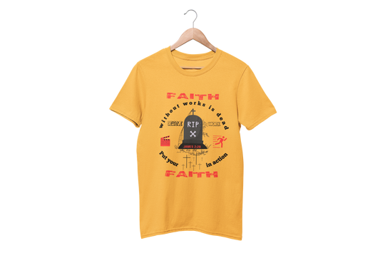 "FAITH WITHOUT WORKS IS DEAD - JAMES 2:20"  SIGNATURE CUSTOM T-SHIRT