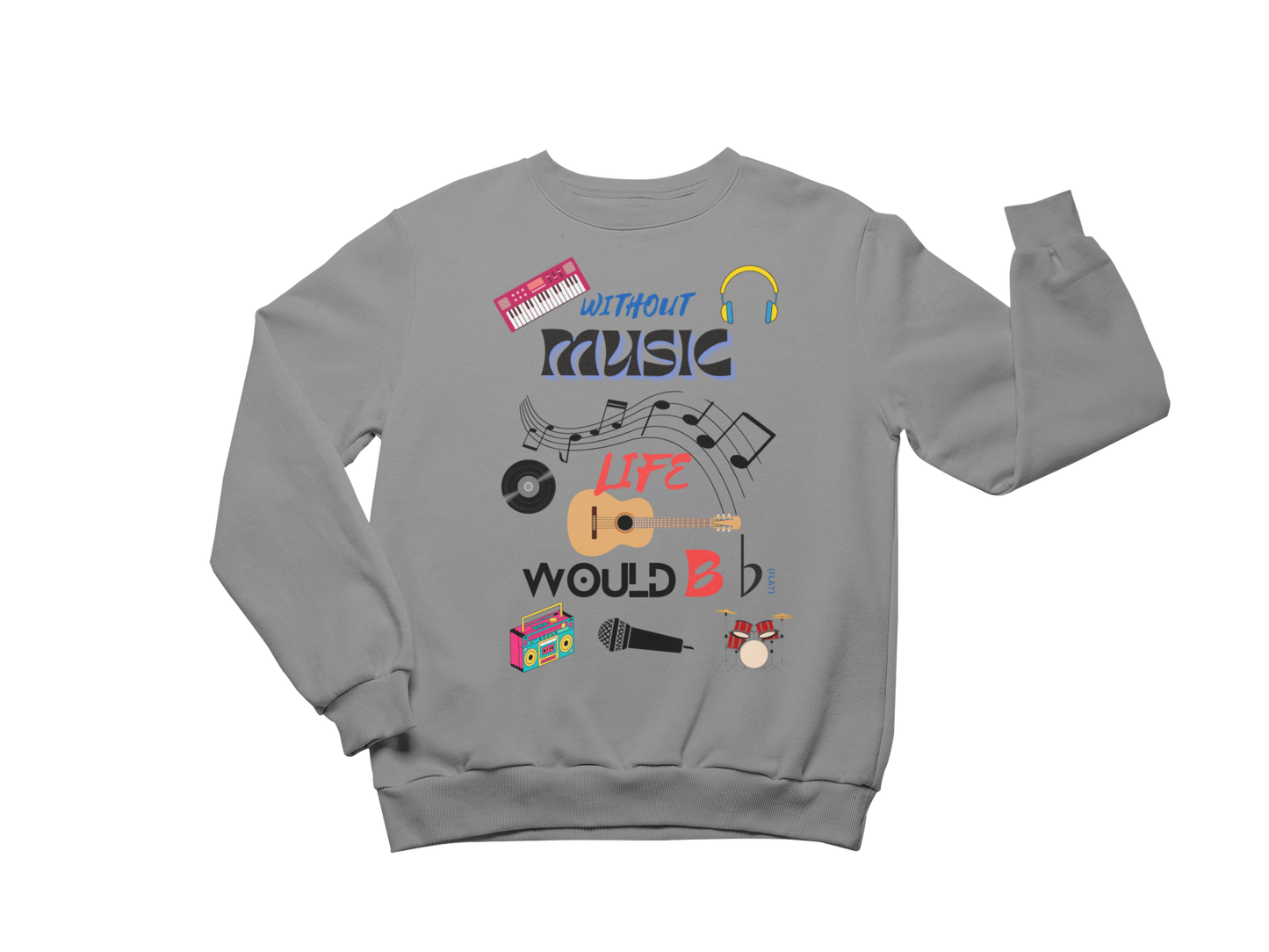 "WITHOUT MUSIC LIFE WOULD BE ♭ (FLAT)